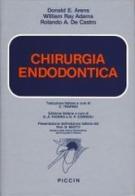 Chirurgia endodontica di Donald E. Arens, William R. Adams, Rolando A. De Castro edito da Piccin-Nuova Libraria