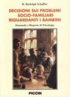 Decisioni sui problemi socio-familiari riguardanti i bambini. Domande e risposte di psicologia di H. Rudolph Schaffer edito da Piccin-Nuova Libraria