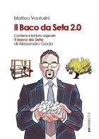 Il baco da seta 2.0 di Matteo Venturini, Alessandro Gioda edito da Primiceri Editore