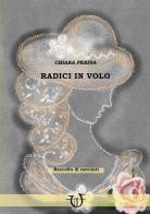 Radici in volo di Chiara Perina edito da Arpeggio Libero