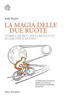 La magia delle due ruote. Storie e segreti della bicicletta in giro per il mondo di Jody Rosen edito da Bollati Boringhieri