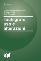 Tachigrafi. Uso e alterazioni di Giandomenico Protospataro, Gianluca Rossi, Rudi Zucchelli edito da Egaf