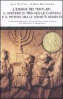 L' enigma dei templari, il mistero di Rennes-le-Château e il potere delle società segrete di Guy Patton, Robin McKness edito da Newton Compton