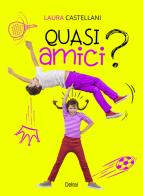 Quasi amici? di Laura Castellani edito da Delrai Edizioni