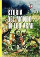 Storia del mondo in 100 armi di Chris McNab edito da LEG Edizioni