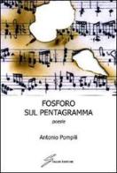 Fosforo sul pentagramma. Poesie di Antonio Pompili edito da Giraldi Editore
