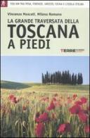 La grande traversata della Toscana a piedi. 700 chilometri tra Pisa, Firense, Arezzo, Siena e l'Isola d'Elba di Vincenzo Moscati, Milena Romano edito da Terre di Mezzo