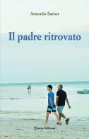 Il padre ritrovato di Antonio Sartor edito da Piazza Editore