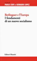 Berlinguer e l'Europa. I fondamenti di un nuovo socialismo edito da Editori Riuniti Univ. Press