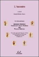 L' incontro. Integrated medicine: traditional chinese medicine and western medicine edito da Universitalia