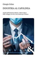 Industria al capolinea. Analisi dell'industria italiana: i fattori chiave dello sviluppo, la crisi e una visione per il futuro di Giorgio Irtino edito da & MyBook