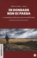 In Donbass non si passa. La resistenza anifascista alle porte dell'Europa di Alberto Fazolo, Nemo edito da Red Star Press