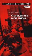 Cronaca nera mon amour. Le inchieste di Clara Chevalley vol.1 di Claudio Giacchino edito da Robin Edizioni