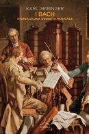 I Bach. Storia di una dinastia musicale di Karl Geiringer edito da Ghibli