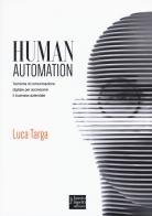 Human automation. Tecniche di comunicazione digitale per accrescere il business aziendale di Luca Targa edito da Fausto Lupetti Editore