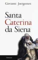 Santa Caterina da Siena di Johannes Joergensen edito da Cantagalli