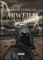 Arweill e l'ascesa del male di Marco Corrias edito da Booksprint