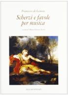 Scherzi e favole per musica di Francesco De Lemene edito da Mucchi Editore