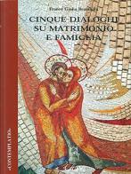 Cinque dialoghi su matrimonio e famiglia di Franco Giulio Brambilla edito da Glossa