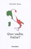 Quo vadis, Italia? Dal passaggio tra Prima e Seconda Repubblica all'attuale recessione economico-sociale di Rinaldo Ripa edito da Panozzo Editore