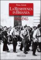 La Resistenza in Brianza. 1943-1945 di Pietro Arienti edito da Bellavite Editore