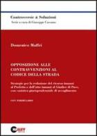 Opposizione alle contravvenzioni al codice della strada. Strategie per la redazione del ricorso innanzi al prefetto e dell'atto innanzi al giudice di pace... di Domenico Maffei edito da Halley Editrice