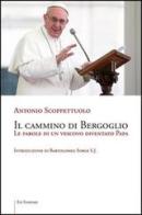 Il cammino di Bergoglio. Le parole di un vescovo diventato papa di Antonio Scoppettuolo edito da Ed Insieme