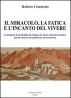 Il miracolo, la fatica e l'incanto del vivere di Roberto Comoretto edito da Aviani & Aviani editori