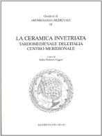 La ceramica invetriata tardomedievale dell'Italia centro-meridionale edito da All'Insegna del Giglio