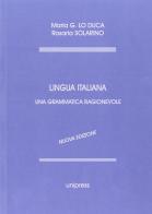 Lingua italiana. Una grammatica ragionevole di Maria Giuseppa Lo Duca, Rosaria Solarino edito da Unipress