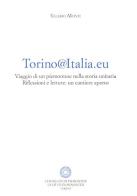 Torino@Italia.eu. Viaggio di un piemontese nella storia unitaria. Riflessioni e lettura: un cantiere aperto di Valerio Monti edito da Centro Studi Piemontesi