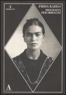 Frida Kahlo. Biografia per immagini. Ediz. illustrata edito da Abscondita