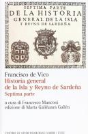 Historia general de la Isla y Reyno de Sardena. Testo italiano a fronte vol.7.7 di Francisco De Vico edito da CUEC Editrice