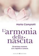 L' armonia della nascita. Diventare mamma con rispetto e amore di Marta Campiotti edito da Bonomi
