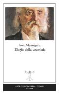 Elogio della vecchiaia di Paolo Mantegazza edito da Pontecorboli Editore