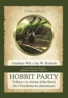 Hobbit Party. Tolkien e la visione della libertà che l'Occidente ha dimenticato di Jonathan Witt, Jay W. Richards edito da D'Ettoris