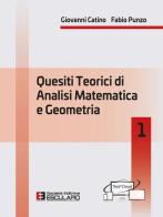 Quesiti teorici di analisi matematica e geometria 1 di Giovanni Catino, Fabio Punzo edito da Esculapio