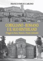 Corigliano - Rossano e il suo hinterland. (Viaggio tra storia, memoria e mondo Arbëreshë) di Franco Emilio Carlino edito da Pellegrini