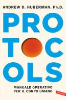 Protocols. Manuale operativo per il corpo umano di Andrew Huberman edito da Vallardi A.