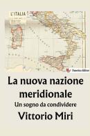 La nuova nazione meridionale. Un sogno da condividere di Vittorio Miri edito da StreetLib