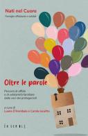 Oltre le parole. Percorsi di affido e di solidarietà familiare dalle voci dei protagonisti edito da Ensemble