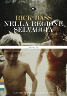 Nella regione selvaggia. Il cielo, le stelle, la wilderness di Rick Bass edito da Mattioli 1885