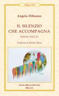 Il silenzio che accompagna di Angela Dibuono edito da Guido Miano Editore