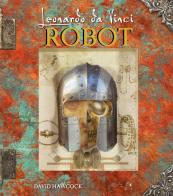 Leonardo da Vinci. Robot. Libro pop-up. Ediz. a colori di David Hawcock edito da Nuinui