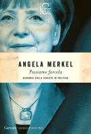 Possiamo farcela. Discorsi sulla serietà in politica di Angela Merkel edito da Garzanti