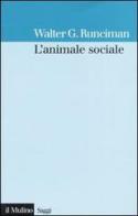 L' animale sociale di Walter G. Runciman edito da Il Mulino