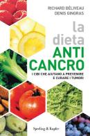 La  dieta anti-cancro. I cibi che aiutano a prevenire e curare i tumuri di Richard Béliveau, Denis Gingras edito da Sperling & Kupfer