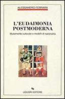 L' eudaimonia postmoderna. Mutamento culturale e modelli di razionalità di Alessandro Ferrara edito da Liguori
