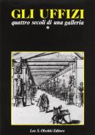 Gli Uffizi. Quattro secoli di una galleria. Atti del Convegno internazionale di studi (Firenze, 20-24 settembre 1982) edito da Olschki
