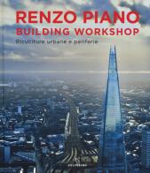 Renzo Piano Building Workshop. Ricuciture urbane e periferie. Ediz. illustrata di Renzo Piano edito da Solferino